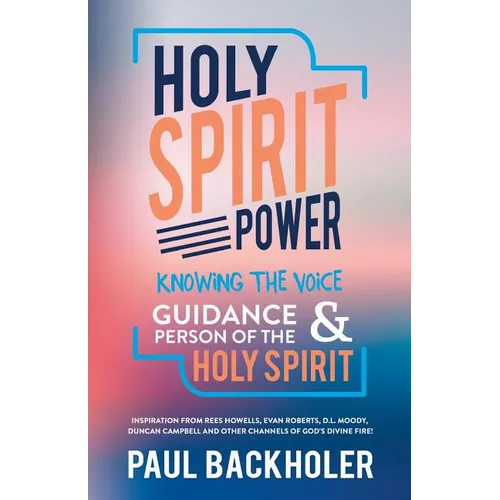 Holy Spirit Power, Knowing the Voice, Guidance and Person of the Holy Spirit: Inspiration from Rees Howells, Evan Roberts, D. L. Moody, Duncan Campbel - Paperback