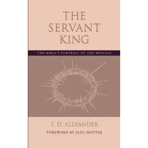 The Servant King: The Bible's portrait of the Messiah - Paperback