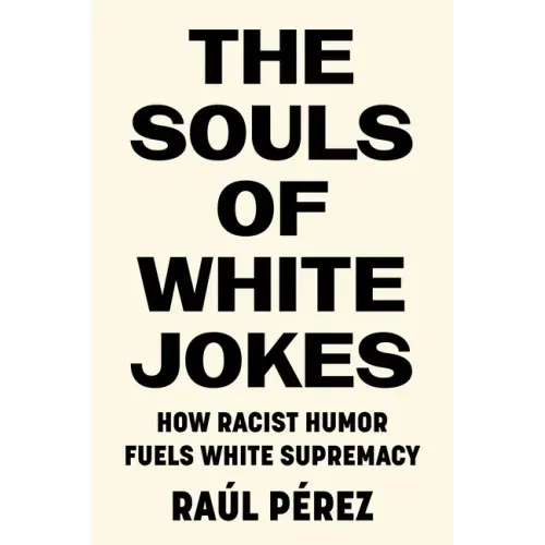 The Souls of White Jokes: How Racist Humor Fuels White Supremacy - Paperback