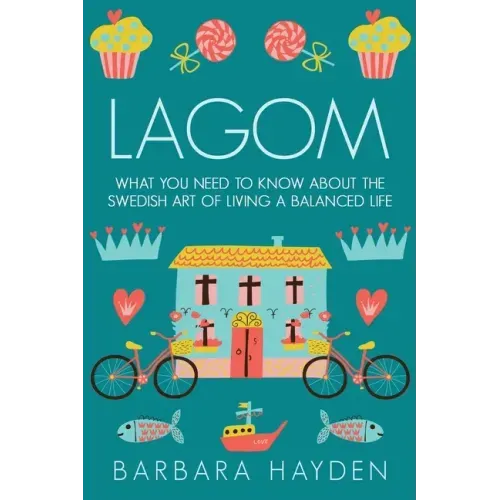 Lagom: What You Need to Know About the Swedish Art of Living a Balanced Life - Paperback