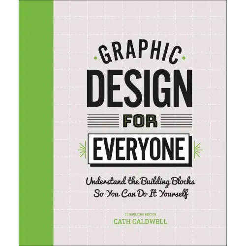 Graphic Design for Everyone: Understand the Building Blocks So You Can Do It Yourself - Hardcover
