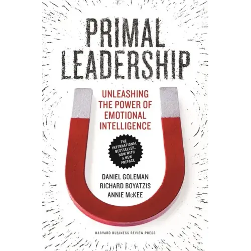 Primal Leadership: Unleashing the Power of Emotional Intelligence - Hardcover