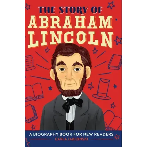 The Story of Abraham Lincoln: An Inspiring Biography for Young Readers - Hardcover