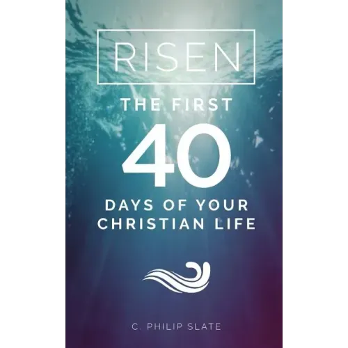 Risen!: The First 40 Days of Your Christian Life - Paperback