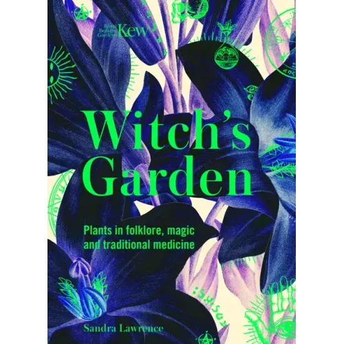 Kew: The Witch's Garden: Plants in Folklore, Magic and Traditional Medicine - Hardcover