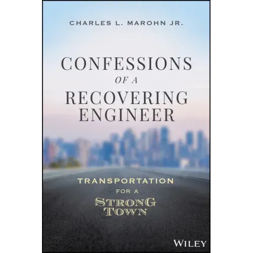Confessions of a Recovering Engineer: Transportation for a Strong Town - Hardcover