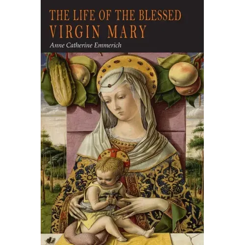 The Life of the Blessed Virgin Mary: From the Visions of Anne Catherine Emmerich - Paperback