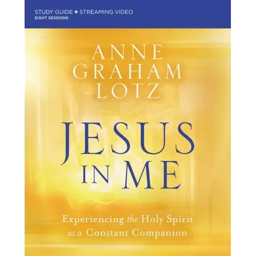 Jesus in Me Bible Study Guide Plus Streaming Video: Experiencing the Holy Spirit as a Constant Companion