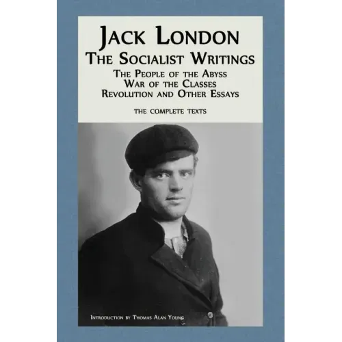 Jack London: The Socialist Writings: The People of the Abyss, War of the Classes, Revolution and Other Essays - Paperback