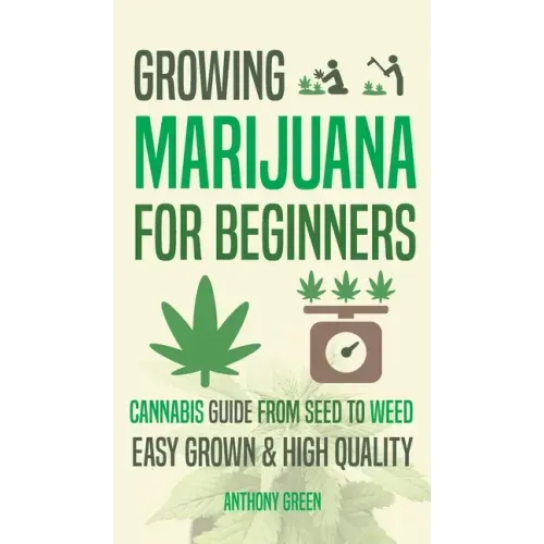 Growing Marijuana for Beginners: Cannabis Growguide - From Seed to Weed - Hardcover