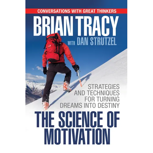 The Science of Motivation: Strategies & Techniques for Turning Dreams Into Destiny - Paperback
