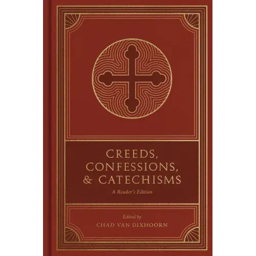 Creeds, Confessions, and Catechisms: A Reader's Edition - Hardcover