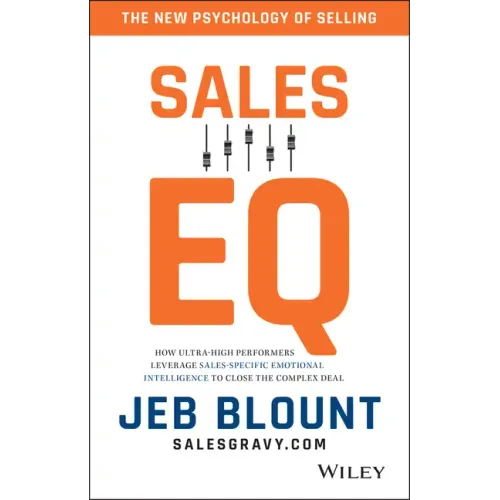 Sales EQ: How Ultra High Performers Leverage Sales-Specific Emotional Intelligence to Close the Complex Deal - Hardcover