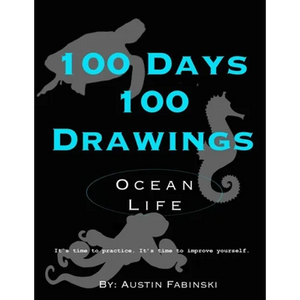 100 Days 100 Drawings: Ocean Life (Art Prompt Sketchbook to Challenge you to Draw Daily and Improve your Skills) - Paperback