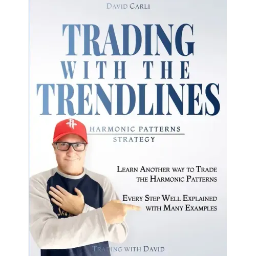 Trading with the Trendlines - Harmonic Patterns Strategy: Trading Strategy. Forex, Stocks, Futures, Commodity, CFD, ETF. - Paperback