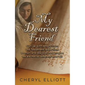 My Dearest Friend: Curl Up With Letters From Old Testament Bible-time Women and Discover How Maybe we are not so Different After All! - Paperback