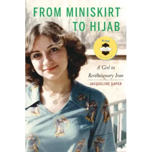 From Miniskirt to Hijab: A Girl in Revolutionary Iran - Hardcover