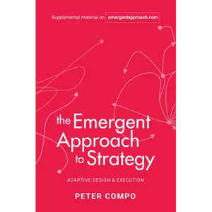 The Emergent Approach to Strategy: Adaptive Design & Execution - Hardcover