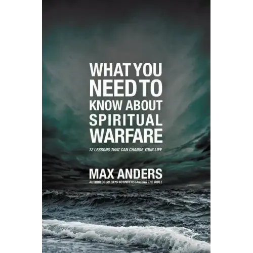 What You Need to Know about Spiritual Warfare: 12 Lessons That Can Change Your Life - Paperback