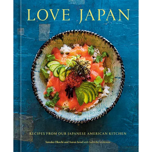 Love Japan: Recipes from Our Japanese American Kitchen [A Cookbook] - Hardcover