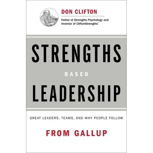 Strengths Based Leadership: Great Leaders, Teams, and Why People Follow - Hardcover