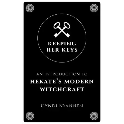 Keeping Her Keys: An Introduction to Hekate's Modern Witchcraft - Second Edition - Paperback