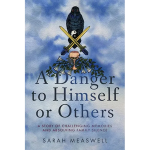 A Danger to Himself or Others: A Story of Challenging Memories and Absolving Family Silence - Paperback