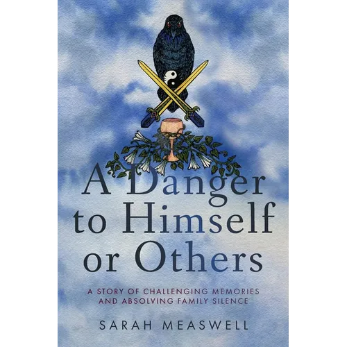A Danger to Himself or Others: A Story of Challenging Memories and Absolving Family Silence - Paperback
