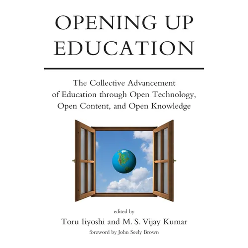 Opening Up Education: The Collective Advancement of Education through Open Technology, Open Content, and Open Knowledge - Paperback