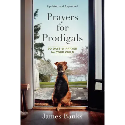 Prayers for Prodigals: 90 Days of Prayer for Your Child (a Daily Devotional for Parents with Bible Readings and Meditations for Moms and Dads) - Paperback