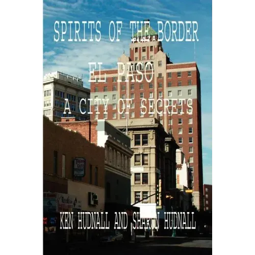 Spirits of the Border: El Paso: A City of Secrets - Paperback