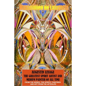 Augustin Lesage, the greatest spirit artist and medium painter of all time (In Colors) - Paperback