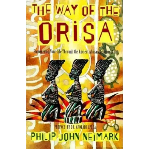 The Way of Orisa: Empowering Your Life Through the Ancient African Religion of Ifa - Paperback