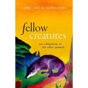 Fellow Creatures: Our Obligations to the Other Animals - Hardcover