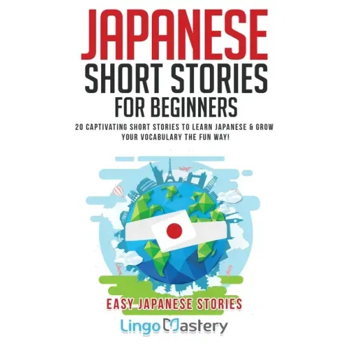 Japanese Short Stories for Beginners: 20 Captivating Short Stories to Learn Japanese & Grow Your Vocabulary the Fun Way! - Paperback