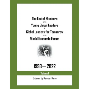 The List of Members of the Young Global Leaders & Global Leaders for Tomorrow of the World Economic Forum: 1993-2022 Volume 1 - Ordered by Member Name - Paperback