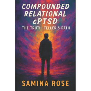 Compounded Relational cPTSD: The Truth-Teller's Path - Paperback