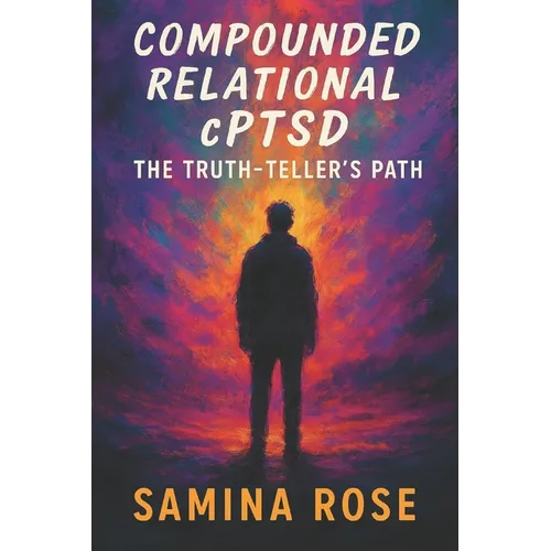 Compounded Relational cPTSD: The Truth-Teller's Path - Paperback