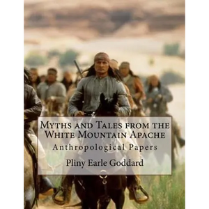 Myths and Tales from the White Mountain Apache: Anthropological Papers - Paperback