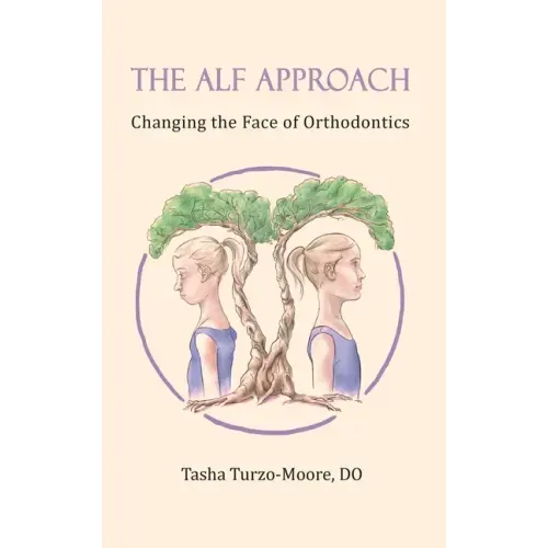 The ALF Approach: Changing the Face of Orthodontics (Full Color Edition) - Hardcover