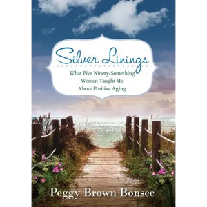 Silver Linings: What Five Ninety-Something Women Taught Me About Positive Aging - Hardcover