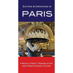 Eating & Drinking in Paris: French Menu Translator and Restaurant Guide - Paperback