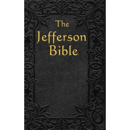 The Jefferson Bible: The Life and Morals of - Hardcover