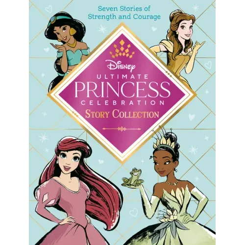 Ultimate Princess Celebration Story Collection (Disney Princess): Includes Seven Stories of Strength and Courage! - Hardcover