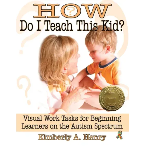 How Do I Teach This Kid?: Visual Work Tasks for Beginning Learners on the Autism Spectrum - Paperback