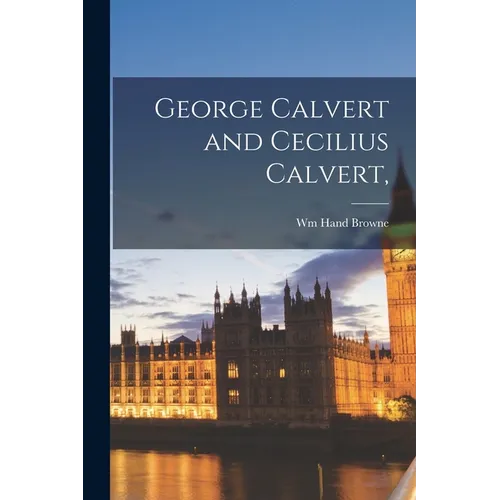George Calvert and Cecilius Calvert, - Paperback