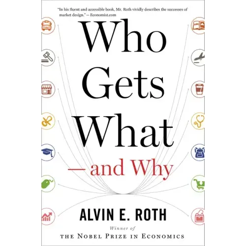Who Gets What -- And Why: The New Economics of Matchmaking and Market Design - Paperback