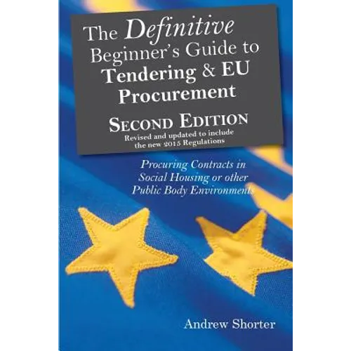 The Definitive Beginner's Guide to Tendering and EU Procurement: Procuring Contracts in Social Housing or other Public Body Environments - Paperback