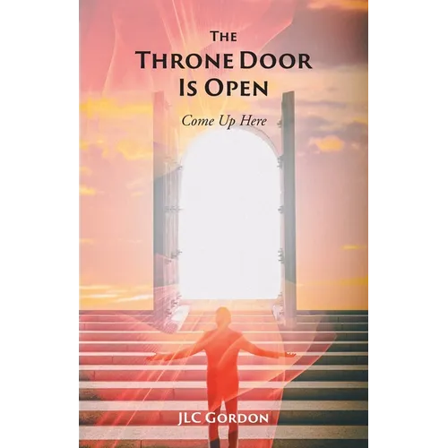 The Throne Door Is Open: Come Up Here - Paperback