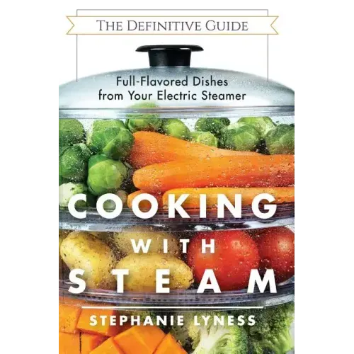 Cooking With Steam: Spectacular Full-Flavored Low-Fat Dishes from Your Electric Steamer - Paperback